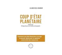 Coup d'Etat Planétaire: Comment une élite financière s’arroge le pouvoir absolu par la captation universelle des ressources