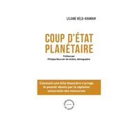 Coup d'Etat Planétaire Le pouvoir absolu par la captation universelle des ressources - Liliane Held-Khawam - Reorganisation Du Monde - relié - Etude