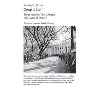 Coup D'etat! Three Murders That Changed The Course Of History. President Kennedy, Reverend King, Senator R. F. Kennedy