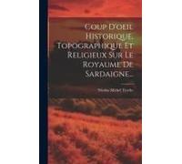 Coup D'oeil Historique, Topographique Et Religieux Sur Le Royaume De Sardaigne...