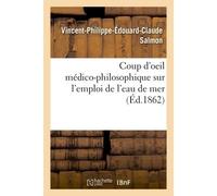 Coup d'oeil médico-philosophique sur l'emploi de l'eau de mer - Salmon-V-P-E-C - Hachette Bnf - broché - Livre