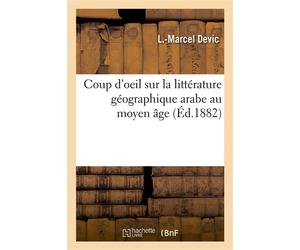 Coup d'oeil sur la littérature géographique arabe au moyen âge - L. Marcel Devic - Hachette Bnf - broché - Livre
