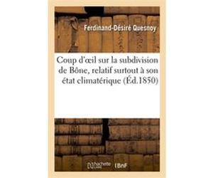 Coup d'oeil sur la subdivision de Bône, relatif surtout à son état climatérique et à l'influence Quesnoy-F-D (Auteur)