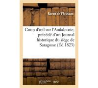 Coup d'oeil sur l'Andalousie, précédé d'un Journal historique du siège de Saragosse - Baron de Férussac - Hachette Bnf - broché - Livre
