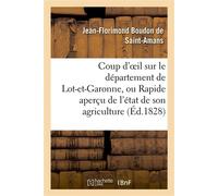 Coup d'oeil sur le département de Lot-et-Garonne, ou Rapide aperçu de l'état de son agriculture , de sa population et de son industrie en 1828 - Jean-Florimond Boudon De Saint-Amans - Hachette Bnf - b