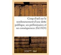 Coup d'oeil sur le remboursement d'une dette publique, ses préliminaires et ses conséquences - Collectif - Hachette Bnf - broché - Livre