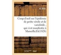 Coup d'oeil sur l'épidémie de petite vérole et de varioloïde , qui s'est manifestée à Marseille Gilly (Auteur)