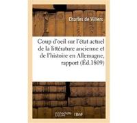 Coup d'oeil sur l'état actuel de la littérature ancienne et de l'histoire en Allemagne, rapport Charles De Villers (Auteur)