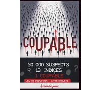 COUPABLE. 50000 SUSPECTS. 13 INDICES. 1 SEUL COUPABLE.: Thriller interactif, livre-jeu d’enquête criminelle et escape game : retrouvez le meurtrier parmi 50 000 suspects avec un simple stylo.