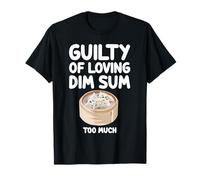 Coupable d'aimer Dim Sum Too Much Cuisine cantonaise Chinoise T-Shirt