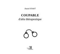 Coupable d'aléa thérapeutique - Daniel Starý - Trois Colonnes - broché - Témoignage