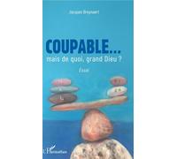 Coupable... mais de quoi, grand Dieu ? Jacques Breynaert (Auteur)