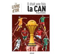 Coupe d'Afrique des Nations - CAN - Histoire - Football - Livre d'Or: Toutes les CAN depuis 1957 avant l'édition 2025-26 au Maroc