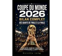 Coupe du monde 2026 : bilan complet des quarts de finale à la finale: chaque match, chaque but, chaque héros, chaque rebondissement et chaque polémique