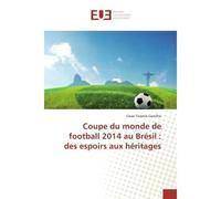 Coupe du monde de football 2014 au Brésil : des espoirs aux héritages - César Castilho - Universitaires Europeennes - broché - Etude