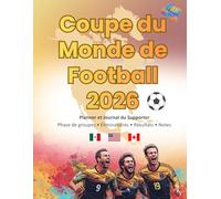 Coupe du Monde de Football 2026: Planner et Journal du Supporter Phase de groupes • Éliminatoires • Résultats • Notes