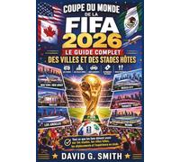 COUPE DU MONDE DE LA FIFA 2026: Guide Complet des Villes Hôtes et des Stades