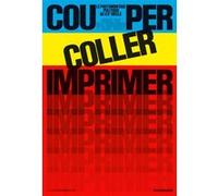 Couper, coller, imprimer - Le photomontage politique au XXe siècle Collectif (Auteur), Max Bonhomme (Directeur éditorial), Aline Theret (Directeur éditorial)