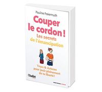 Couper le cordon !: Les secrets de l'émancipation