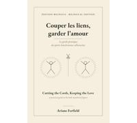 Couper les liens, garder l'amour: Le guide pratique des petits bonshommes allumettes · Édition bilingue / Cutting the Cords, Keeping the Love