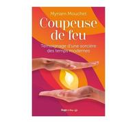 Coupeuse De Feu - Témoignage D'une Infirmière Guérisseuse