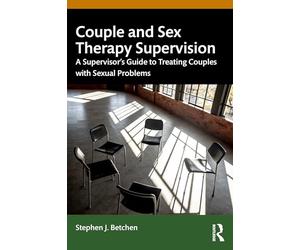 Couple and Sex Therapy Supervision: A Supervisor’s Guide to Treating Couples With Sexual Problems