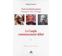 Couple commencement-début (Le) : Trois révolutionnaires Prajnanpad Sadra - Heidegger (I)