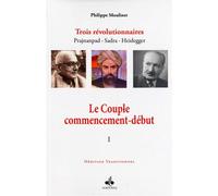 COUPLE COMMENCEMENT-DéBUT TOME Trois révolutionnaires Prajnanpad - Sadra - Heidegger Volume 1 - Philippe Moulinet - Albouraq - broché - Essai