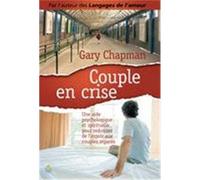 Couple en crise Une aide psychologique et spirituelle pour redonner de l'espoir aux couples séparés - Gary Chapman - Farel Eds - broché - Guide