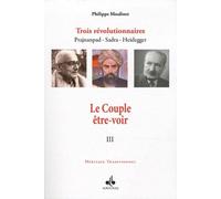 Couple être-voir (Le) : Trois révolutionnaires Prajnanpad Sadra - Heidegger (III)