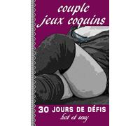 Couple jeux coquins - 30 jours de défis - hot et sexy: Pimenter sa vie sexuelle - la libido entre amoureux