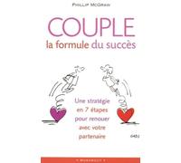 Couple : la formule du succès: Sept étapes essentielles pour renouer avec votre partenaire
