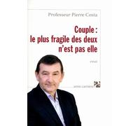 Couple : le plus fragile des deux n'est pas elle - Pierre Costa - Anne Carriere Eds - broché - Essai