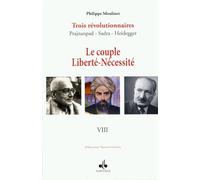 Couple liberté nécessité (Le) : Trois révolutionnaires Prajnanpad - Sadra - Heidegger (VIII)
