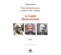 Couple liberté nécessité (Le) : Trois révolutionnaires Prajnanpad - Sadra - Heidegger (VIII)