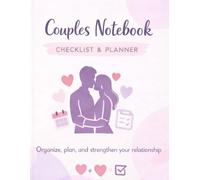 COUPLE PLANNER NOTEBOOK: A Relationship Journal to Plan Goals, Strengthen Communication, and Grow Together