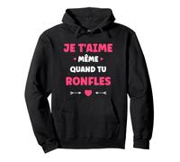 Couple Ronfleur Humour Je t'aime même Quand tu ronfles Sweat à Capuche