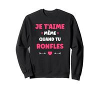 Couple Ronfleur Humour Je t'aime même Quand tu ronfles Sweatshirt