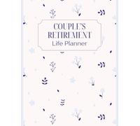 Couple’s Retirement Life Planner: Plan Your Future Together - Build the Retirement You Both Dream About