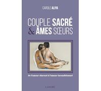 Couple sacré & âmes sœurs - De l'amour charnel à l'amour inconditionnel
