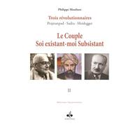 Couple soi existant-moi subsistant (Le) : Trois révolutionnaires Prajnanpad Sadra - Heidegger (II)