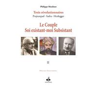 Couple soi existantmoi subsis Trois révolutionnaires Prajnanpad - Sadra - Heidegger Volume 2 - Philippe Moulinet - Albouraq - broché - Essai