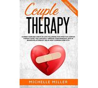 Couple Therapy: Change Your Bad Habits In Love Following This Effective Couples Therapy Guide. You Can Easily Improve Your Marriage, Rescue Broken Relationship, Solve Most Common Conflicts.