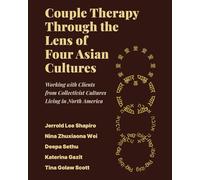 Couple Therapy Through the Lens of Four Asian Cultures: Working with Clients from Collectivist Cultures Living in North America