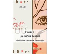 Couple, un amour parfait - Ou L'art de construire son couple