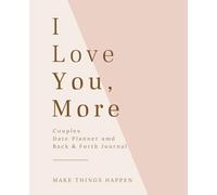 Couples Back and Forth Journal and Date Night Planner: I Love You, More Pass Back and Forth 7 x 9.25 Notebook