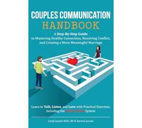 Couples Communication Handbook: A Step-By-Step Guide To Mastering Healthy Connection, Resolving Conflict and Creating a Meaningful Marriage