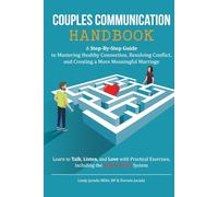 Couples Communication Handbook: A Step-By-Step Guide To Mastering Healthy Connection, Resolving Conflict and Creating a More Meaningful Marriage