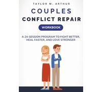 Couples Conflict Repair Workbook: A 24-Session Program to Fight Better, Heal Faster, and Love Stronger