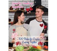 Couples Cookbook Newlyweds: Sizzling Romance - 100 Dishes For Couples Cooking Together: Couples Cooking Together Cookbook